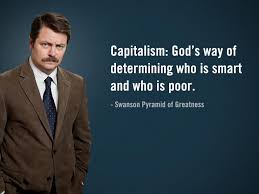 Ron Swanson Capitalism Lmao I Need To Get Smarter Ron Swanson Quotes Ron Swanson Pyramid Of Greatness