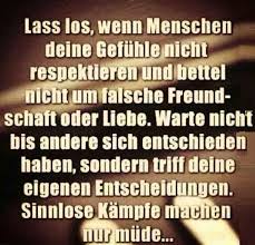 Lass Los Wenn Menschen Deine Gefuhle Nicht Respektieren Und Bettel Nicht Um Falsche Freundschaften Oder Liebe Warte Nicht B Spruche Spruche Zitate Weisheiten