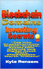 Never miss out on learning about the next big thing. Amazon Com Blockchain Domains Investing Secrets Tap Into Cryptocurrency Bitcoin Crypto Assets New Internet And Digital Asset Class Marketplace Worth Trillions Ebook Ransom Kyle Kindle Store
