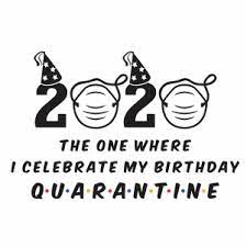 Download 2020 The One Where I Celebrate My Birthday Quarantine Svg File Where I Celebrate My Birthday Quarantine Svg Cut File Download I Celebrate My Birthday Quarantine Jpg Png Svg Cdr