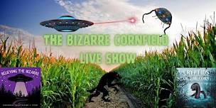 The Bizarre Cornfield! Podcast Live Show