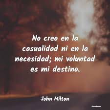 Llevemos el agro al futuro. Frases De John Milton No Creo En La Casualidad Ni En La Necesi
