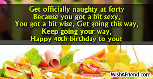 Do you know someone who is celebrating the start of their fifth decade of life? Get Officially Naughty At Forty Because 40th Birthday Sayings
