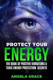 Angelika grace, angelika greys, claudia y, natalie victory, sabrina delight. Protect Your Energy The Book Of Positive Vibrations Toxic Energy Protection Von Angela Grace Englisches Buch Bucher De