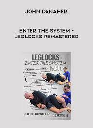 John Danaher Enter The System Leglocks Remastered Online Library Education Elledu