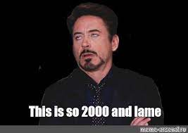 Meme This Is So 2000 And Lame All Templates Meme Arsenal Com