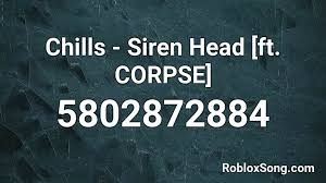 Below you'll find more than 2600 roblox music id codes (roblox radio codes) of most and trending songs of 2020. Chills Siren Head Ft Corpse Roblox Id Roblox Music Codes