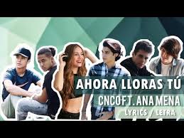 Music video by ana mena & cnco performing ahora lloras tú (c)2017 sony music entertainment españa, s.l. Ahora Lloras Tu Cnco Ft Ana Mena Lyrics Letra Youtube