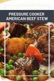 Pressure Cooker American Beef Stew If You Don T Have A Whole Afternoon To Make A Pot Beef Stew Pressure Cooker Recipes Vegetable Stew Recipe Tasty Beef Stew