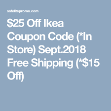 25 Off Ikea Coupon Code In Store Sept 2018 Free Shipping 15 Off Ikea Coupon Coupon Codes Ikea Discount