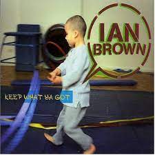 Ian brown keep what ya got