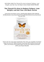 Nov 27, 2012 · taking levothyroxine for weight loss when not indicated can cause overdose symptoms. Ebooks The Thyroid Fix How To Reduce Fatigue Lose Weight And Get Y