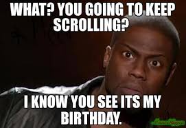 My Birthday Coming Up Meme September 7th Ie My Birthday Flirting Quotes Funny Funny Quotes Funny Birthday Meme