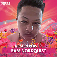 Rest in Peace to Sam Nordquist 🏳️‍⚧️ Sam was a trans man whose life was  tragically cut short due to severe violence. His story is not an isolated  one—violence against transgender people,