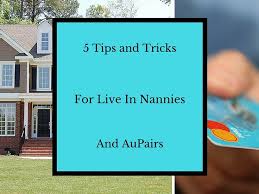 5 Tips And Tricks For Live In Nannies And Aupairs The Funny Nanny Nanny Live In Nanny Au Pair