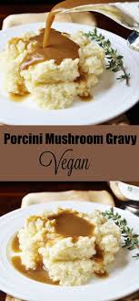 Vegan Porcini Mushroom Gravy This Gravy Recipe Is So Much Better Than The Traditional Animal Based Gravy Vegan Thanksgiving Recipes Vegan Dishes Vegan Cooking