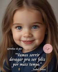 Vamos sorrir devagar pra ser feliz por mais tempo." _____ Isabel Freire  Imagem do Pinterest