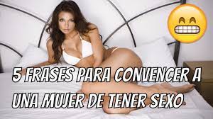 Como Convencer A Una Mujer Para Tener Sexo 5 Frases Para Convencer A Una Mujer Youtube