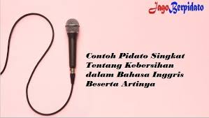 Contoh Pidato Singkat Tentang Kebersihan Dalam Bahasa Inggris Beserta Artinya Jago Berpidato Apa Yang Kamu Cari Ada Disini