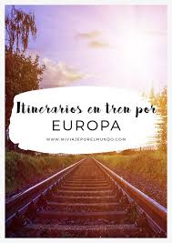 12 Rutas En Tren Por Europa Viajar En Tren Viaje En Tren Destinos De Europa