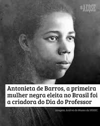 O dia 15 de outubro e nacionalmente conhecido como o “Dia dos Professores”,  mas o que pouca gente sabe é que a data foi criada por Antonieta de Barros,  a parlamentar negra