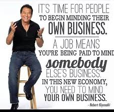 Whether You Know It Or Not Everyone Is Building A Business You Are Either Building Your Business Or Minding Your Own Business Online Business Robert Kiyosaki