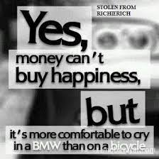 Yes Money Can T Buy Happiness But It S More Comfortable To Cry In A Bmw Than On A Bicycle E Card