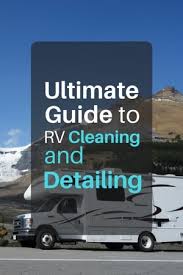 Cleaning and detailing tips that will help you achieve professional level results while making your life with your rv a little more enjoyable. Ultimate Guide To Rv Cleaning And Detailing The Art Of Cleanliness