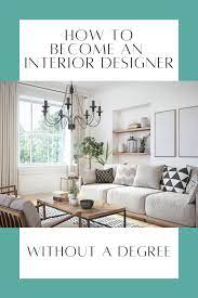 How To Become An Interior Designer Without A Degree In 2021 Interior Design For Beginners Interior Design Degree Interior Design Courses Online