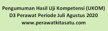 Bagi jenjang ners klik disini (dok/ar) Pengumuman Hasil Uji Kompetensi Ukom D3 Perawat Periode Juli Agustus 2020