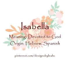 Baby Girl Name Isabella Meaning Devoted To God Origin Hebrew Spanish Nickname Bella German Baby Names New Baby Names Baby Girl Names