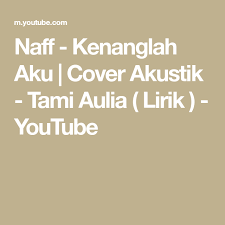 * tak kusangka begitu cepat berlalu tuk mencari kesombongan diri lupa sgala yang pernah kau ucapkan kautinggalkan daku. Kunci Gitar Lagu Naff Kenanglah Aku Chordtela Kumpulan Kunci Gitar