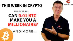 Which cryptocurrency can make you a millionaire? Can 0 01btc Make You A Millionaire This Week In Crypto Mar 15 2021 Youtube