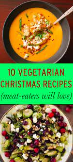 10 Vegetarian Christmas Recipes Even Carnivores Will Love Vegetarian Christmas Recipes Vegetarian Recipes Recipes
