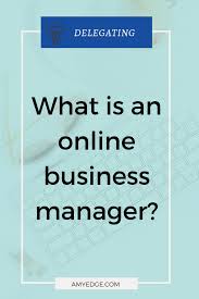 What Is An Online Business Manager And Is Right For Me Amy Edge Online Business Management Online Entrepreneur