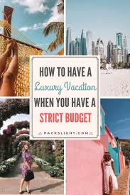 Luxury Travel For Less How To Take Budget Vacations With Vip Vibes Luxury Travel Travel Vacation