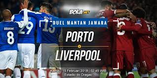 Below is a summary of the full article. Prediksi Porto Vs Liverpool 15 Februari 2018 Bola Net