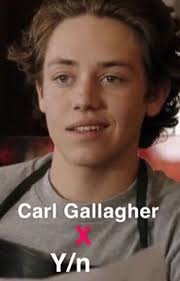 Carl Gallagher X y/n