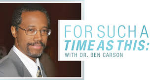 Dr. Ben Carson: For Such A Time As This