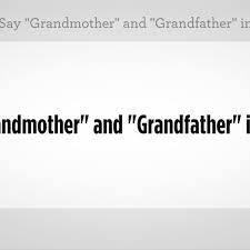 The father of a person's mother or father: How To Say Grandmother Grandfather In French Howcast