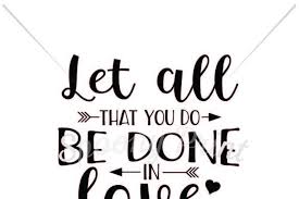 Be watchful, stand firm in your faith, be courageous, be strong. Let All That You Do Be Done In Love By Spoonyprint Thehungryjpeg Com