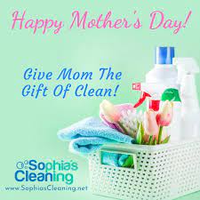 Happy Mother S Day From Sophia S Cleaning Give Your Mother A Special Gift The Gift Of Clean Get House Cleaning Services Cleaning Service Cleaning