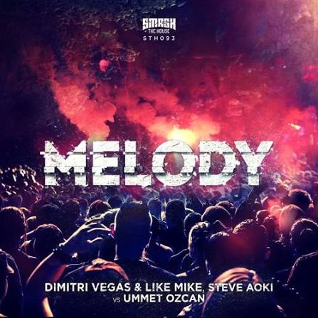 Steve Aoki, Dimitri Vegas & Like Mike, Ummet Ozcan - Dimitri Vegas & Like Mike, Steve Aoki vs Ummet Ozcan - Melody (Extended Mix)