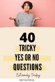 Yes or no questions game for girlfriend. 40 Extremely Tricky Yes Or No Questions Yes Or No Questions Girlfriend Questions Boyfriend And Girlfriend Questions
