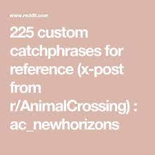 225 Custom Catchphrases For Reference X Post From R Animalcrossing Ac Newhorizons Cool Catch Phrases Catch Phrase Animal Crossing