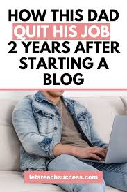 How This Dad Quit His Job 2 Years After Starting A Blog How To Start A Blog Blogging Basics Learn Blogging