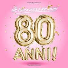 La moda donna anni 80 è un insieme di stili e tendenze diverse, che abbina la maglia oversize ai. Il Libro D Oro Dei Miei 80 Anni Un Libro Degli Ospiti Per La Festa Di 80 Compleanno Decorazioni Rosa E Regali Di Compleanno Per Donna 80 Auguri E Foto