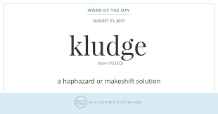 Word Of The Day Kludge Merriam Webster A Haphazard Or Makeshift Solution To A Problem And Especially To A Computer O Word Of The Day Words Unusual Words