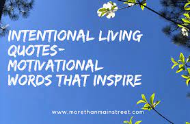 50 Living Intentionally Quotes Motivational Words That Inspire More Than Main Street