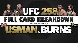 I'm coming off a superb card where i hit a clean sweep with my plays, which was much needed after a negative january. Ufc 258 Usman Vs Burns Full Fight Card Breakdown And Draftkings Insight We Want Picks Youtube